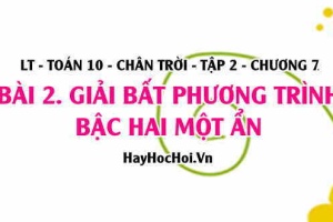 Bất phương trình bậc hai một ẩn là gì, giải bất phương trình bậc hai một ẩn? Toán 10 chân trời tập 2 chương 7 bài 2